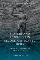 Slavery and Rebellion in Second-Century BC Sicily: From Bellum Servile to Sicilia Capta (Edinburgh Studies in Ancient Slavery) 1399515748 Book Cover