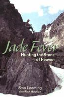 Jade Fever: Hunting the Stone of Heaven 1894384857 Book Cover