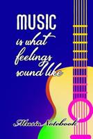 Music Noteboook: Music Is What Feelings Sound Like 1079124837 Book Cover