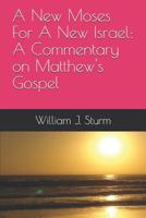 A New Moses for a New Israel: A Commentary on the Book of Matthew 1980914478 Book Cover