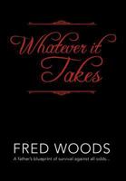 Whatever It Takes: A Father's Blueprint of Survival Against All Odds... 1469127733 Book Cover