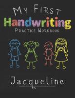 My first Handwriting Practice Workbook Jacqueline: 8.5x11 Composition Writing Paper Notebook for kids in kindergarten primary school I dashed midline I For Pre-K, K-1, K-2, K-3 I Back To School Gift 1076416209 Book Cover