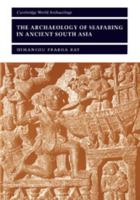 The Archaeology of Seafaring in Ancient South Asia (Cambridge World Archaeology) 0521011094 Book Cover