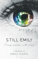 Still Emily: Seeing Rainbows in the Silence 1910786438 Book Cover