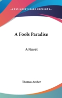 A Fool's Paradise, A Novel, Volume I 0469173459 Book Cover