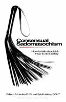 Consensual Sadomasochism : How to Talk About It and How to Do It Safely 1881943127 Book Cover