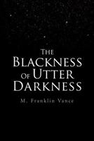 The Blackness Of Utter Darkness 1462872042 Book Cover