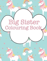 Big Sister Colouring Book: Rainbow Unicorns New Baby Colour Book for Big Sisters Ages 2-6, Perfect Gift for Big Sisters with a New Sibling! 1699445559 Book Cover