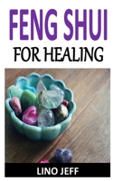 FENG SHUI FOR HEALING: Discover the complete guides on everything you need to know about feng shui for healing B08P3SBM9M Book Cover