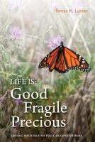 Life Is Good Fragile Precious: Loving Yourself So You Can Love Others 1532718349 Book Cover