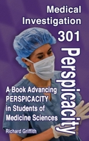 Medical Investigation 301 Perspicacity: A Book Advancing PERSPICACITY in Students of Medicine Science 1736768115 Book Cover