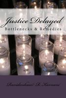 Justice Delayed: Bottlenecks & Remedies 1986110567 Book Cover