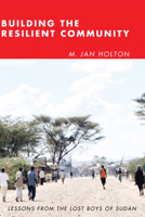 Building the Resilient Community: Lessons from the Lost Boys of Sudan 1608992454 Book Cover