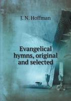 Evangelical Hymns, Original and Selected 5518935927 Book Cover