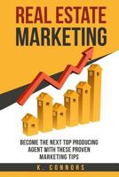 Real Estate Marketing: Become the Next Top Producing Agent with These Proven Marketing Tips 1548103799 Book Cover