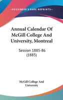 Annual Calendar Of McGill College And University, Montreal: Session 1885-86 1120269083 Book Cover