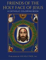 Friends of the Holy Face of Jesus: A Catholic Coloring Book B0H8S2DYYG Book Cover