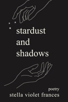 Stardust and Shadows: Poetry B0FD4B23HV Book Cover