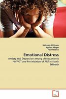 Emotional Distress: Anxiety and Depression among clients prior to HIV-VCT and Pre initiation of ART in South Ethiopia 3639256220 Book Cover