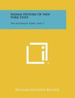 Indian History of New York State: The Algonkian Tribes, Part 3 1258489422 Book Cover