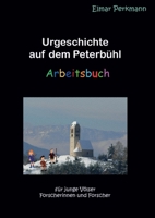 Urgeschichte auf dem Peterb?hl: Arbeitsbuch 3755748398 Book Cover