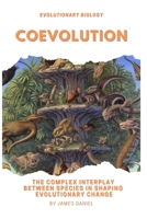 Coevolution: The Complex Interplay Between Species in Shaping Evolutionary Change B0C52411MP Book Cover