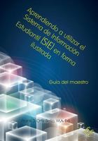Aprendiendo a Utilizar El Sistema de Informacion Estudiantil (Sie) En Forma Ilustrada: Guia Para Maestros 1881741680 Book Cover