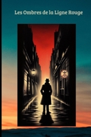 Les Ombres de la Ligne Rouge: Un Roman Noir entre-deux-guerres. À Paris, quand l'élite cache ses crimes sous les catacombes. (French Edition) B0G3B9MYP1 Book Cover