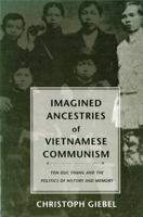 Imagined Ancestries Of Vietnamese Communism: Ton Duc Thang And The Politics Of History And Memory (Critical Dialogues in Southeat Asian Studies) 0295984295 Book Cover