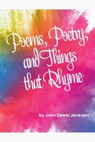 Poems, Poetry, and Things that Rhyme B0F8H9MQGS Book Cover