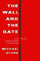 The Wall and the Gate: Israel, Palestine, and the Legal Battle for Human Rights 1250122708 Book Cover