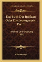 Das Buch Der Jubilaen Oder Die Leptogenesis, Part 1: Tendenz Und Ursprung (1898) 1167624963 Book Cover