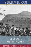 Lessons of the War: Being Comments From Week to Week to the Relief of Ladysmith 9356718954 Book Cover