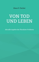 Von Tod und Leben: Aktuelle Aspekte des Theodizee-Problems 3756233332 Book Cover