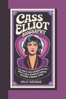CASS ELLIOT BIOGRAPHY: The Voice That Defined an Era How a Free-Spirited Singer Became a Music Icon B0DX19SRTR Book Cover