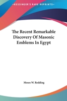 The Recent Remarkable Discovery Of Masonic Emblems In Egypt 142530012X Book Cover