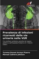 Prevalenza di infezioni ricorrenti delle vie urinarie nella VUR: Con profilassi antibiotica assistita nel reparto pediatrico dell'Ospedale Pediatrico Dr. Roberto Gilbert. 6206353974 Book Cover