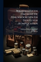 Waarnemingen Omtrent De Zenuwkoortsen En Derzelven Komplicatien 1248442741 Book Cover
