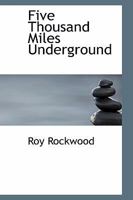 Five Thousand Miles Underground: Or, the Mystery of the Centre of the Earth 1544082819 Book Cover