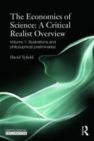 The Economics of Science: A Critical Realist Overview: Volume 1: Illustrations and Philosophical Preliminaries (Ontological Explorations 0415688795 Book Cover