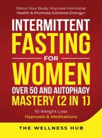 Intermittent Fasting For Women Over 50 & Autophagy Mastery (2 in 1): Detox Your Body, Improve Hormonal Health & Promote Extreme Energy+ 10 Weight Loss Hypnosis& Meditations 1801343179 Book Cover