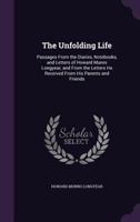 The Unfolding Life: Passages From the Diaries, Notebooks, and Letters of Howard Munro Longyear, and From the Letters He Received From His Parents and Friends 1357703201 Book Cover