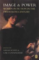Image and Power: Women in Fiction in the Twentieth Century 0582255368 Book Cover