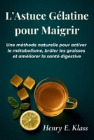 L’Astuce Gélatine pour Maigrir: Une méthode naturelle pour activer le métabolisme, brûler les graisses et améliorer la santé digestive (French Edition) B0G6YF6KW4 Book Cover
