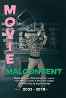 Movie Malcontent: Movie Reviews, Filmmaker Interviews, Film Fest Journals & Misc. Cinematic Commentary by Bryan Stumpf, 2003 - 2018 1671624084 Book Cover