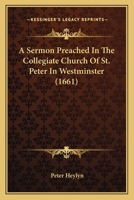 A Sermon Preached In The Collegiate Church Of St. Peter In Westminster 116525235X Book Cover