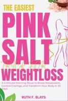 The Easiest Pink Salt Trick For Weight Loss: A 5-Minute Morning Ritual to Boost Metabolism, Control Cravings, and Transform Your Body in 30 Days B0FRH5SJWJ Book Cover