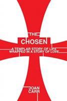 The Chosen: A Templar Story of Life Wrapped in a Story of Love 1644161133 Book Cover