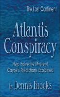 Atlantis Conspiracy: The Lost Continent: Help Solve the Mystery! Cayce's Predictions Explained 160002100X Book Cover