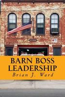 Barn Boss Leadership: Make the Difference 0692638946 Book Cover